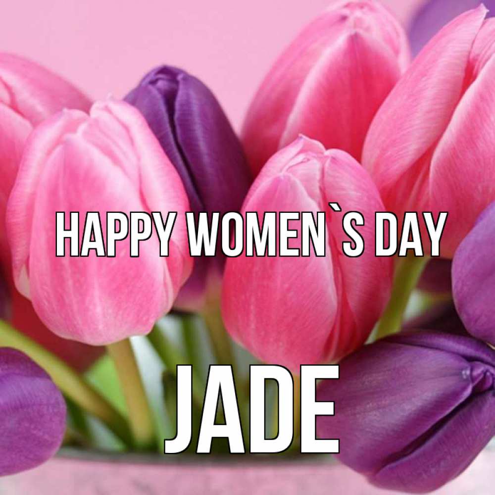 Greetings card с именем, Jade happy women`s day маме 1 Greetings with text for free download 